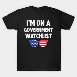 I'm On A Government Watchlist T-Shirt